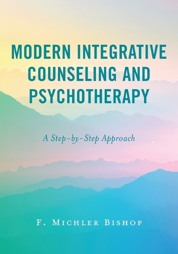 Паперова книга «Modern Integrative Counseling and Psychotherapy: A Step-by-Step Approach», автор Ф. Міхлер Бішоп - фото №1
