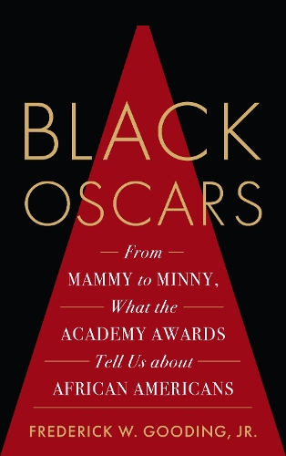 Бумажная книга «Black Oscars: From Mammy to Minny, What the Academy Awards Tell Us about African Americans», автор Фредерик Гудинг-младший - фото №1