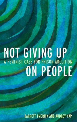 Бумажная книга «Not Giving Up on People: A Feminist Case for Prison Abolition», авторов Одри Яп, Баррет Эмерик - фото №1