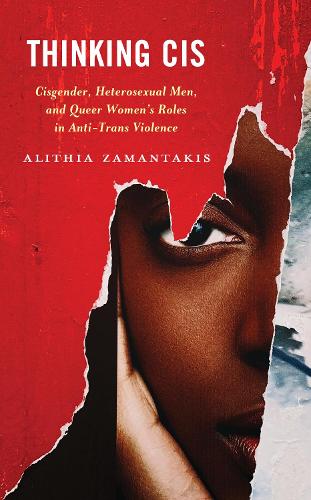 Бумажная книга «Thinking Cis: Cisgender, Heterosexual Men, and Queer Women's Roles in Anti-Trans Violence», автор Алития Замантакис - фото №1
