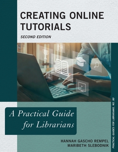 [object Object] «Creating Online Tutorials: A Practical Guide for Librarians», авторов Ханна Гашо Ремпель, Марибет Слебодник - фото №1
