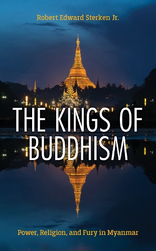Бумажная книга «The Kings of Buddhism: Power, Religion, and Fury in Myanmar», автор Роберт Эдвард Стеркен - фото №1