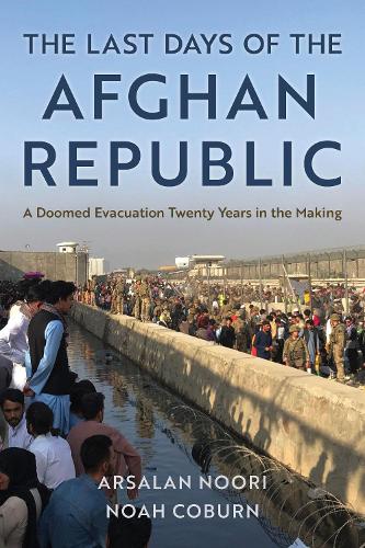 Паперова книга «The Last Days of the Afghan Republic: A Doomed Evacuation Twenty Years in the Making», авторів Арсалан Нурі, Ной Коберн - фото №1