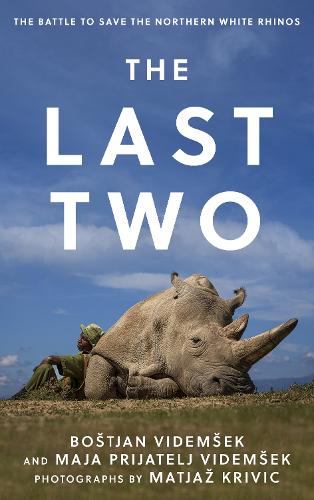 Бумажная книга «The Last Two: The Battle to Save the Northern White Rhinos», авторов Боштьян Видемшек, Майя Приятель Видемшек - фото №1