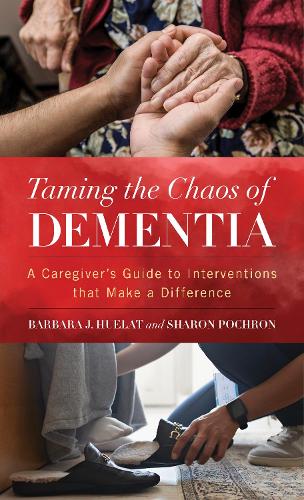 Бумажная книга «Taming the Chaos of Dementia: A Caregiver's Guide to Interventions That Make a Difference», авторов Барбара Дж. Хуэлат, Шэрон Т. Почрон - фото №1