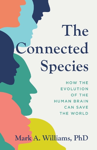 Бумажная книга «The Connected Species: How the Evolution of the Human Brain Can Save the World», автор Марк А. Уильямс - фото №1