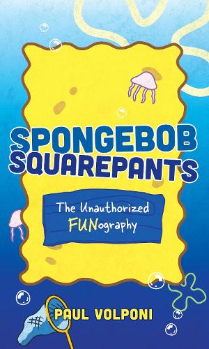 [object Object] «SpongeBob SquarePants: The Unauthorized Fun-ography», автор Поль Вольпоні - фото №1