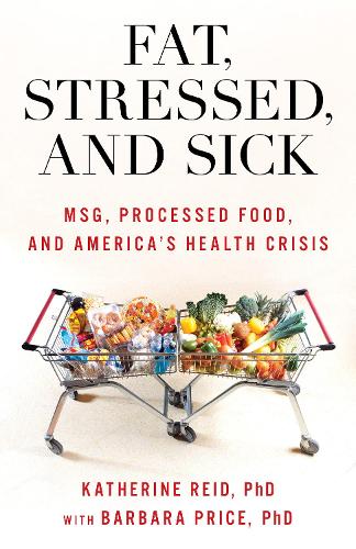 Бумажная книга «Fat, Stressed, and Sick: MSG, Processed Food, and America's Health Crisis», авторов Барбара Прайс, Кэтрин Рид - фото №1