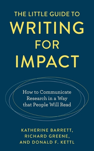 Бумажная книга «The Little Guide to Writing for Impact: How to Communicate Research in a Way that People Will Read», авторов Дональд Ф. Кеттл, Кэтрин Барретт - фото №1