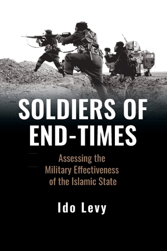 Бумажная книга «Soldiers of End-Times: Assessing the Military Effectiveness of the Islamic State», автор Идо Леви - фото №1
