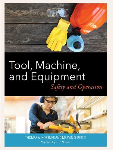 Паперова книга «Tool, Machine, and Equipment: Safety and Operation», авторів Мервін Д. Беттіс, Томас А. Хоернер - фото №1