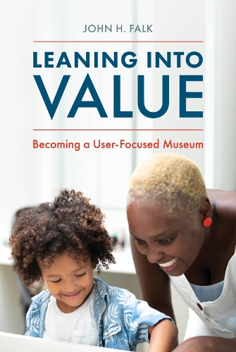 Паперова книга «Leaning Into Value: Becoming a User-Focused Museum», автор Джон Х. Фальк - фото №1