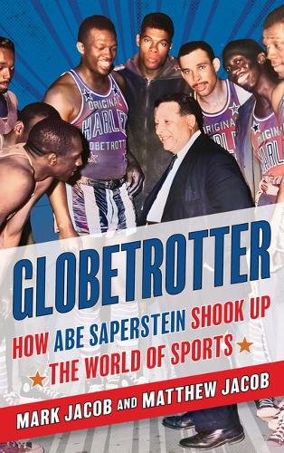 Бумажная книга «Globetrotter: How Abe Saperstein Shook Up the World of Sports», авторов Марк Джейкоб, Мэтью Джейкоб - фото №1