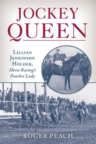 Паперова книга «Jockey Queen: Lillian Jenkinson Holder, Horse Racing’s Fearless Lady», автор Роджер Піч - фото №1