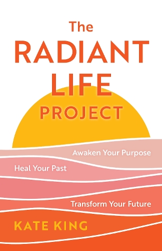 Бумажная книга «The Radiant Life Project: Awaken Your Purpose, Heal Your Past, and Transform Your Future», автор Кейт Кинг - фото №1