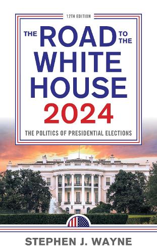 Бумажная книга «The Road to the White House 2024: The Politics of Presidential Elections», автор Стивен Дж. Уэйн - фото №1