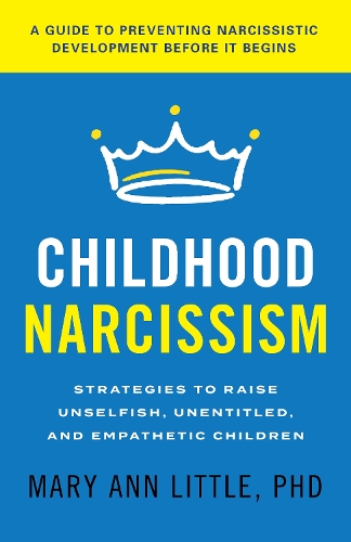 [object Object] «Childhood Narcissism: Strategies to Raise Unselfish, Unentitled, and Empathetic Children», автор Мэри Энн Литтл - фото №1