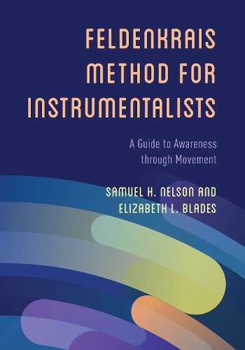 Бумажная книга «The Feldenkrais Method for Instrumentalists: A Guide to Awareness through Movement», авторов Элизабет Л. Блейдс, Сэмюэл Х. Нельсон - фото №1