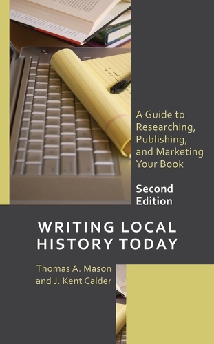 Бумажная книга «Writing Local History Today: A Guide to Researching, Publishing, and Marketing Your Book», авторов Дж. Кент Колдер, Томас А. Мейсон - фото №1