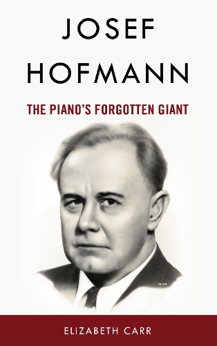Бумажная книга «Josef Hofmann: The Piano’s Forgotten Giant», автор Элизабет Карр - фото №1