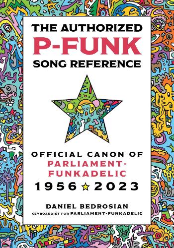Бумажная книга «The Authorized P-Funk Song Reference: Official Canon of Parliament-Funkadelic, 1956-2023», автор Дэниел Бедросян - фото №1