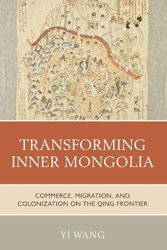 Бумажная книга «Transforming Inner Mongolia: Commerce, Migration, and Colonization on the Qing Frontier», автор И Ван - фото №1