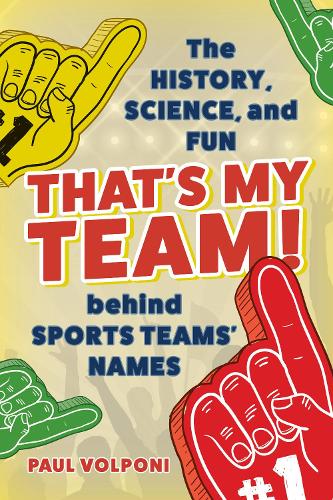 Паперова книга «That's My Team!: The History, Science, and Fun behind Sports Teams' Names», автор Поль Вольпоні - фото №1