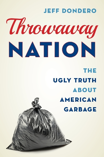 Бумажная книга «Throwaway Nation: The Ugly Truth about American Garbage», автор Джефф Дондеро - фото №1