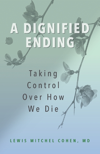 Бумажная книга «A Dignified Ending: Taking Control Over How We Die», автор Льюис М. Коэн - фото №1
