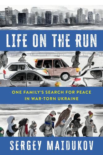 Бумажная книга «Life on the Run: One Family's Search for Peace in War-torn Ukraine», автор Сергей Майдуков - фото №1
