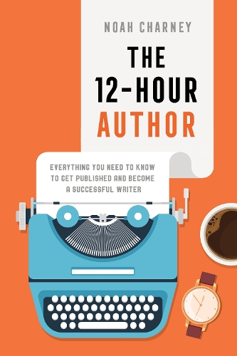 Паперова книга «The 12-Hour Author: Everything You Need to Know to Get Published and Become a Successful Writer», автор Ной Чарні - фото №1
