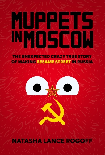 Бумажная книга «Muppets in Moscow: The Unexpected Crazy True Story of Making Sesame Street in Russia» - фото №1