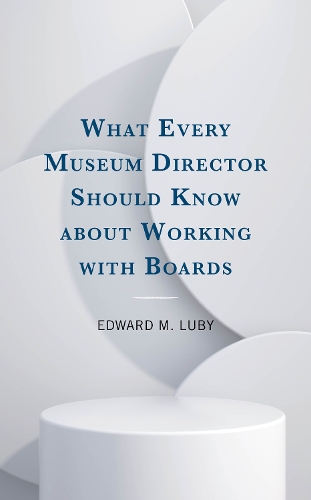 Бумажная книга «What Every Museum Director Should Know about Working with Boards», автор Эдвард М. Луби - фото №1