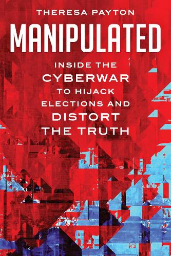 Паперова книга «Manipulated: Inside the Cyberwar to Hijack Elections and Distort the Truth», автор Тереза Пейтон - фото №1