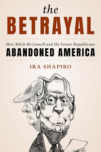 Бумажная книга «The Betrayal: How Mitch McConnell and the Senate Republicans Abandoned America», автор Айра Шапиро - фото №1