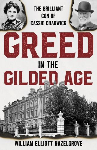 Бумажная книга «Greed in the Gilded Age: The Brilliant Con of Cassie Chadwick», автор Уильям Эллиот Хейзелгроув - фото №1