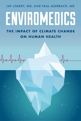 Бумажная книга «Enviromedics: The Impact of Climate Change on Human Health», авторов Джей Лемери, Пол С. Ауэрбах - фото №1