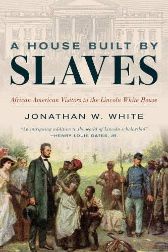 Бумажная книга «A House Built by Slaves: African American Visitors to the Lincoln White House», автор Джонатан У. Уайт - фото №1
