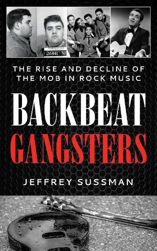Бумажная книга «Backbeat Gangsters: The Rise and Decline of the Mob in Rock Music», автор Джеффри Сассман - фото №1