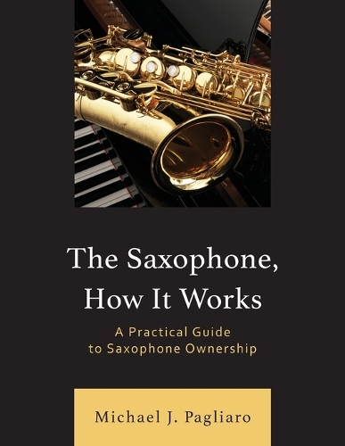 [object Object] «The Saxophone, How It Works: A Practical Guide to Saxophone Ownership», автор Майкл Дж. Пальяро - фото №1
