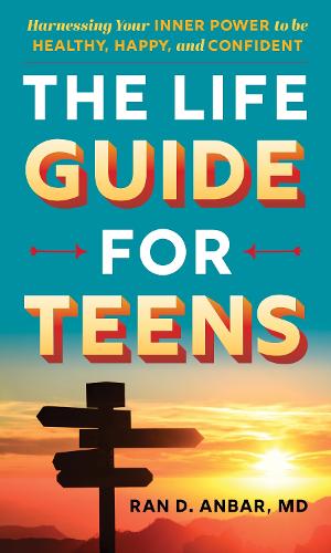 Бумажная книга «The Life Guide for Teens: Harnessing Your Inner Power to be Healthy, Happy, and Confident», автор Ран Д. Анбар - фото №1