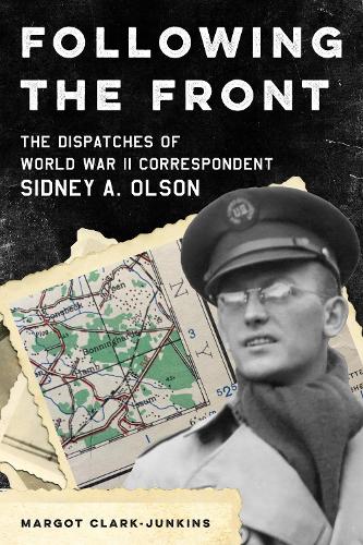 Бумажная книга «Following the Front: The Dispatches of World War II Correspondent Sidney A. Olson», автор Марго Кларк-Джанкинс - фото №1