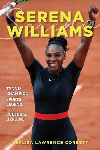 Бумажная книга «Serena Williams: Tennis Champion, Sports Legend, and Cultural Heroine», автор Мерлиса Лоуренс Корбетт - фото №1