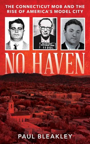 Бумажная книга «No Haven: The Connecticut Mob and the Rise of America's Model City», автор Пол Бликли - фото №1