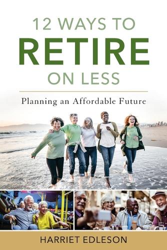 Бумажная книга «12 Ways to Retire on Less: Planning an Affordable Future», автор Гарриет Эдлсон - фото №1