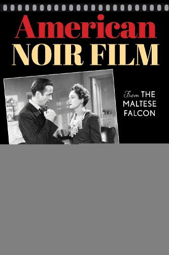 Бумажная книга «American Noir Film: From The Maltese Falcon to Gone Girl», автор М. Кит Букер - фото №1