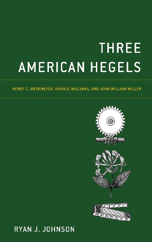 Бумажная книга «Three American Hegels: Henry C. Brokmeyer, Horace Williams, and John William Miller», автор Райан Дж. Джонсон - фото №1