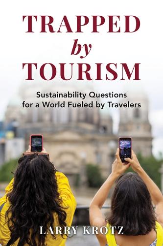 Бумажная книга «Trapped by Tourism: Sustainability Questions for a World Fueled by Travelers», автор Ларри Кротц - фото №1