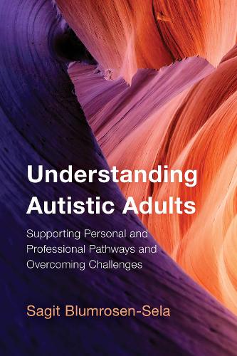 Бумажная книга «Understanding Autistic Adults: Supporting Personal and Professional Pathways and Overcoming Challenges», автор Сагит Блюмрозен-Села - фото №1