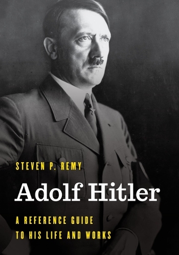 Бумажная книга «Adolf Hitler: A Reference Guide to His Life and Works», автор Стивен П. Реми - фото №1